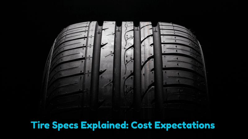 Tire Specs Explained: Cost Expectations 